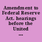 Amendment to Federal Reserve Act. hearings before the United States House Committee on Banking and Currency, Sixty-Sixth Congress, first session, on Sept. 22, 1919.