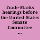 Trade-Marks hearings before the United States Senate Committee on Patents, Seventy-Seventh Congress, second session, on Dec. 11, 1942.