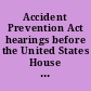 Accident Prevention Act hearings before the United States House Committee on Education and Labor, Special Subcommittee on Accident Prevention and Industrial Safety, Eighty-First Congress, second session, on Aug. 23, 28, 1950.