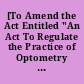 [To Amend the Act Entitled "An Act To Regulate the Practice of Optometry in D.C."]