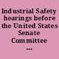 Industrial Safety hearings before the United States Senate Committee on Labor and Public Welfare, Subcommittee on Health, Eighty-Second Congress, second session, on Mar. 24-26, 31, 1952.