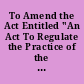 To Amend the Act Entitled "An Act To Regulate the Practice of the Healing Art To Protect the Public Health in D.C."