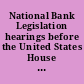 National Bank Legislation hearings before the United States House Committee on Banking and Currency, Subcommittee No. 1 (Banking and Currency), Eighty-Seventh Congress, first session, on Sept. 12, 1961.
