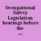 Occupational Safety Legislation hearings before the United States House Committee on Education and Labor, General Subcommittee on Labor, Eighty-Seventh Congress, second session, on Apr. 17, 18, May 1, 2, 1962.
