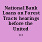 National Bank Loans on Forest Tracts hearings before the United States Senate Committee on Banking and Currency, Subcommittee on Financial Institutions, Eighty-Eighth Congress, second session, on Mar. 4, 10, 1964.