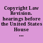 Copyright Law Revision. hearings before the United States House Committee on the Judiciary, Subcommittee No. 3 (Judiciary), Eighty-Ninth Congress, first session, on May 26-28, June 2-4, 9, 1965.
