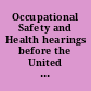 Occupational Safety and Health hearings before the United States House Committee on Education and Labor, Select Subcommittee on Labor, Ninetieth Congress, second session, on Feb. 1, 20, 28, 29, Mar. 5-8, 11, 12, 14, 1968.