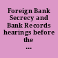 Foreign Bank Secrecy and Bank Records hearings before the United States House Committee on Banking and Currency, Ninety-First Congress, first session and Ninety-First Congress, second session, on Dec. 4, 10, 1969; Feb. 10, Mar. 2, 9, 1970.