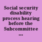 Social security disability process hearing before the Subcommittee on Health and Long-Term Care of the Select Committee on Aging, House of Representatives, Ninety-eighth Congress, second session, March 19, 1984, Springfield, Ohio.