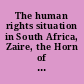 The human rights situation in South Africa, Zaire, the Horn of Africa, and Uganda hearings before the Subcommittee on Human Rights and International Organizations and the Subcommittee on Africa of the Committee on Foreign Affairs, House of Representatives, Ninety-eighth Congress, second session, June 21; August 9, 1984.