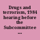 Drugs and terrorism, 1984 hearing before the Subcommittee on Alcoholism and Drug Abuse of the Committee on Labor and Human Resources, United States Senate, Ninety-eighth Congress, second session, on investigation of the link between drugs and terrorism, August 2, 1984.