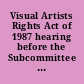 Visual Artists Rights Act of 1987 hearing before the Subcommittee on Courts, Civil Liberties, and the Administration of Justice of the Committee on the Judiciary, House of Representatives, One Hundredth Congress, second session on H.R. 3221 ... June 9, 1988.