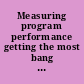 Measuring program performance getting the most bang for the buck : hearing before the Committee on Governmental Affairs, United States Senate, One Hundred Second Congress, first session, May 23, 1991.
