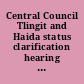Central Council Tlingit and Haida status clarification hearing before the Subcommittee on Native American Affairs of the Committee on Natural Resources, House of Representatives, One Hundred Third Congress, second session on S. 1784, to restore the Central Council of Tlingit and Haida Indian Tribes of Alaska to the Department of the Interior list of Indian entities recognized and eligible to receive services from the United States Bureau of Indian Affairs : hearing held in Washington, DC, February 25, 1994.