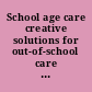 School age care creative solutions for out-of-school care : hearing before the Subcommittee on Children and Families of the Committee on Labor and Human Resources, United States Senate, One Hundred Fifth Congress, second session ... March 5, 1998.
