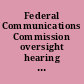 Federal Communications Commission oversight hearing hearing before the Committee on Commerce, Science, and Transportation, United States Senate, One Hundred Sixth Congress, first session, May 26, 1999.