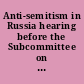 Anti-semitism in Russia hearing before the Subcommittee on European Affairs of the Committee on Foreign Relations, United States Senate, One Hundred Sixth Congress, first session, February 24, 1999.