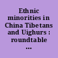 Ethnic minorities in China Tibetans and Uighurs : roundtable before the Congressional-Executive Commission on China, One Hundred Seventh Congress, second session, June 10, 2002.
