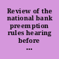 Review of the national bank preemption rules hearing before the Committee on Banking, Housing, and Urban Affairs, United States Senate, One Hundred Eighth Congress, second session, on the Office of the Comptroller of the Currency rulemakings pertaining to the applicability of state laws to national banks, April 7, 2004.