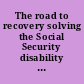 The road to recovery solving the Social Security disability backlog : hearing before the Oversight of Government Management, the Federal Workforce and the District of Columbia Subcommittee of the Committee on Governmental Affairs, United States Senate, One Hundred Eighth Congress, second session, field hearing at Cleveland, Ohio, March 29, 2004.