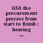 GSA the procurement process from start to finish : hearing before the Federal Financial Management, Government Information, and International Security Subcommittee of the Committee on Homeland Security and Governmental Affairs, United States Senate, One Hundred Ninth Congress, first session, September 29, 2005.