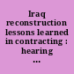 Iraq reconstruction lessons learned in contracting : hearing before the Committee on Homeland Security and Governmental Affairs, United States Senate, One Hundred Ninth Congress, second session, August 2, 2006.
