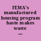 FEMA's manufactured housing program haste makes waste : hearing before the Committee on Homeland Security and Governmental Affairs, United States Senate, One Hundred Ninth Congress, second session, field hearing in Hope, Arkansas, April 21, 2006.