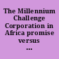 The Millennium Challenge Corporation in Africa promise versus progress : hearing before the Subcommittee on Africa and Global Health of the Committee on Foreign Affairs, House of Representatives, One Hundred Tenth Congress, first session, June 28, 2007.