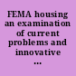 FEMA housing an examination of current problems and innovative solutions : hearing before the Committee on Homeland Security, House of Representatives, One Hundred Eleventh Congress, first session, July 8, 2009.