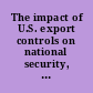 The impact of U.S. export controls on national security, science and technological leadership hearing before the Committee on Foreign Affairs, House of Representatives, One Hundred Eleventh Congress, second session, January 15, 2010.