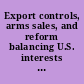 Export controls, arms sales, and reform balancing U.S. interests : hearing before the Committee on Foreign Affairs, House of Representatives, One Hundred Twelfth Congress, first session.