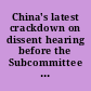 China's latest crackdown on dissent hearing before the Subcommittee on Africa, Global Health, and Human Rights of the Committee on Foreign Affairs, House of Representatives, One Hundred Twelfth Congress, first session, May 13, 2011.