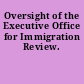 Oversight of the Executive Office for Immigration Review.