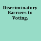 Discriminatory Barriers to Voting.