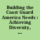 Building the Coast Guard America Needs : Achieving Diversity, Equity, and Accountability Within the Service.