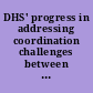 DHS' progress in addressing coordination challenges between Customs and Border Protection and Immigration and Customs Enforcement