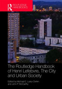 The Routledge handbook of Henri Lefebvre, the city and urban society /