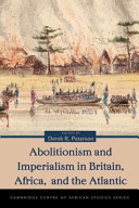 Abolitionism and imperialism in Britain, Africa, and the Atlantic /