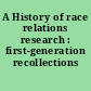 A History of race relations research : first-generation recollections /