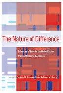 The nature of difference : sciences of race in the United States from Jefferson to genomics /
