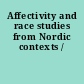 Affectivity and race studies from Nordic contexts /