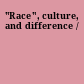 "Race", culture, and difference /
