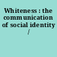 Whiteness : the communication of social identity /