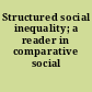 Structured social inequality; a reader in comparative social stratification.