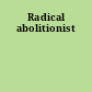 Radical abolitionist