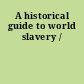 A historical guide to world slavery /