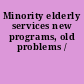 Minority elderly services new programs, old problems /