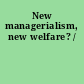New managerialism, new welfare? /