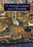 The animals' lawsuit against humanity : a modern adaptation of an ancient animal rights tale /