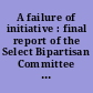A failure of initiative : final report of the Select Bipartisan Committee to Investigate the Preparation for and Response to Hurricane Katrina /